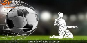 Khám Phá Kèo Châu Âu Trong Bóng Đá Hot Nhất Năm 2025